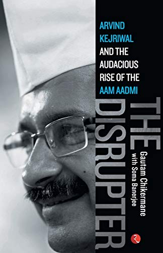 Stock image for THE DISRUPTER: Arvind Kejriwal and the Audacious Rise of the Aam Aadmi for sale by Chiron Media