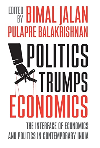 9788129132734: Politics Trumps Economics: the Interface of Economics and Politics in Contemporary India