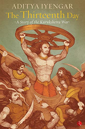 9788129134752: The Thirteenth Day: A Story Of The Kurukshetra War