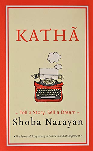9788129137012: Katha: Tell a Story, Sell a Dream [Hardcover] [Aug 01, 2015] Shoba Narayan