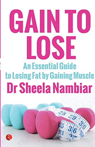 9788129137555: Gain to Lose: An Essential Guide to Losing Fat by Gaining Muscle