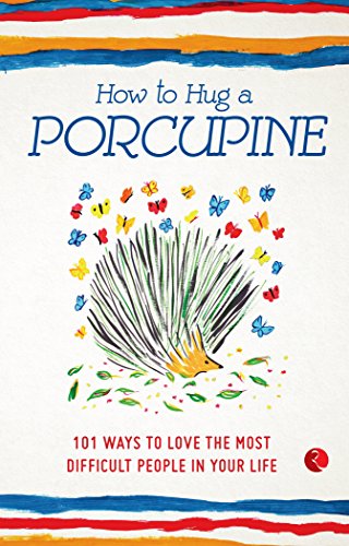 Imagen de archivo de How to Hug a Porcupine: 101 Ways to Love the Most Difficult People in Your Life a la venta por Russell Books
