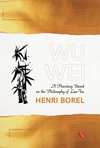 Stock image for Wu Wei: A Phantasy Based on the Philosophy of Lao-Tse for sale by Books Puddle