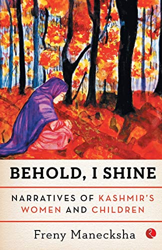 Stock image for Behold, I Shine: Narratives Of Kashmir'S Women And Children for sale by ThriftBooks-Atlanta
