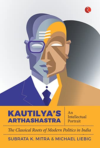9788129148650: Kautilya's Arthashastra: An Intellectual Portrait: The Classical Roots of Modern Politics in India