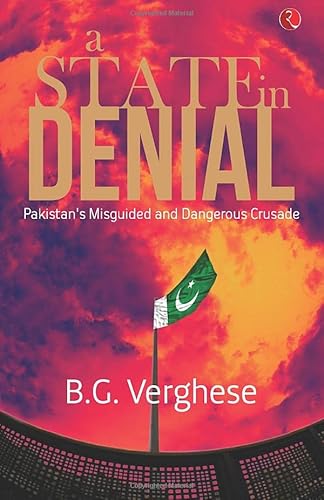 Imagen de archivo de A STATE IN DENIAL: Pakistan's Misguided and Dangerous Crusade a la venta por Revaluation Books