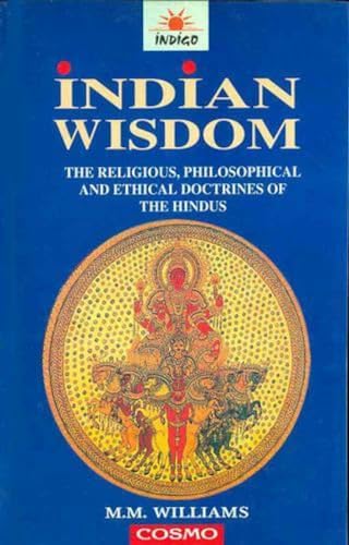 Imagen de archivo de Indian Wisdom: The Religious, Philosophical and Ethical Doctrines of the Hindus a la venta por The Guru Bookshop