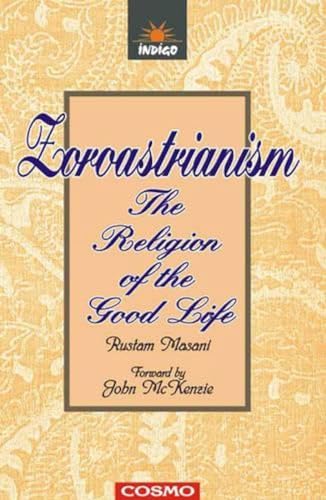 Stock image for Zaroastrianism: The Religion of the Good Life (The Parsis: a Classic Collection) for sale by Shalimar Books