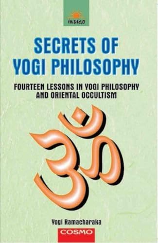 Secrets of Yogi Philosophy, Fourteen Lessons in Yogi Philosophy and Oriental Occultism (9788129201447) by Ramacharaka; Yogi