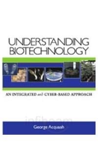 Imagen de archivo de Understanding Biotechnology: An Integrated and Cyber-Based Approach a la venta por Books Puddle