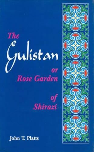 The Gulistan or Rose Garden of Shaikh Muslihu'd-Din Sa'di of Shiraz