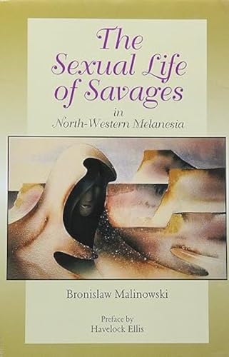 Imagen de archivo de Sexual Life of Savages : In North Western Melanesia : An Ethnographic Account of Courtship a la venta por Vedams eBooks (P) Ltd