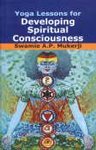 Stock image for Yoga Lessons for Developing Spiritual Consciousness for sale by Books Puddle