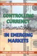 Controlling Currency Mismatches In Emerging Markets (9788130900933) by Goldstein & Turner