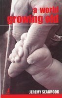 9788130906324: A World Growing Old [Paperback] [Jan 01, 2007] Jeremy Seabrook