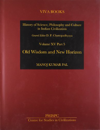 9788130910086: History of Science, Philosophy and Culture in Indian Civilization: Vol. XV, Part 5: Old Wisdom and New Horizon