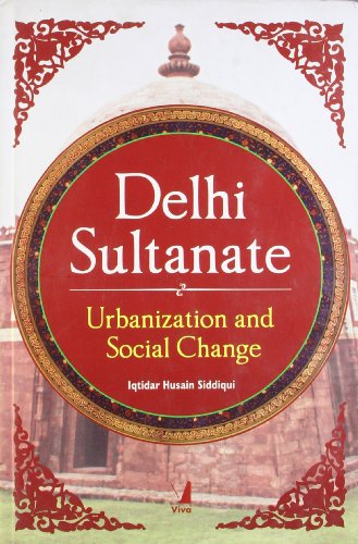 9788130910147: Delhi Sultanate: Urbanization and Social Change