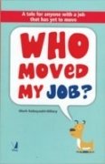 9788130912110: Who Moved My Job?: A Tale for Anyone with a Job That Has Yet to Move