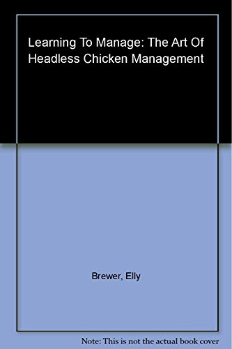 Learning to Manage: The Art of Headless Chicken Management