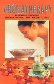 9788131000953: Aromatherapy: An Introduction, Essential Oils and their Therapeutic Uses