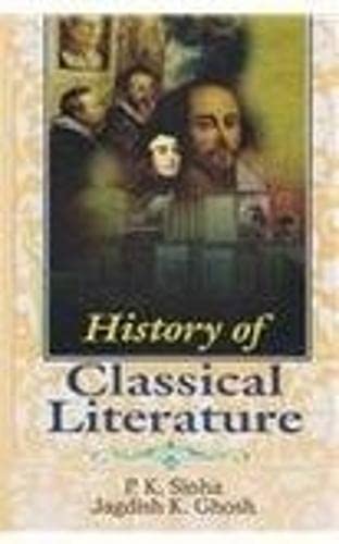 History of Classical Literature (9788131103227) by J.K.Ghosh P.K. Sinha