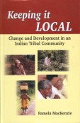 9788131301319: Keeping it Local: Change and Development in an Indian Tribal Community
