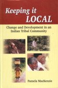 Imagen de archivo de Keeping It Local: Change and Development in an Indian Tribal Community a la venta por Book Dispensary