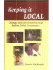 Stock image for Keeping It Local: Change and Development in an Indian Tribal Community for sale by Book Dispensary