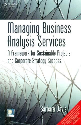 9788131518922: Managing Business Analysis Services: A Framework for Sustainable Projects and Corporate Strategy Success