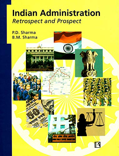 Indian Administration: Retrospect and Prospect (9788131600641) by Sharma, P.D.; Sharma, B.M.