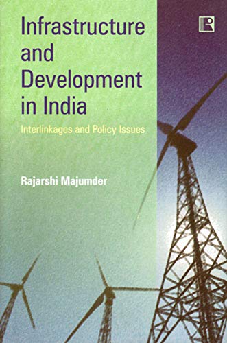 INFRASTRUCTURE AND DEVELOPMENT IN INDIA: Interlinkages and Policy Issues