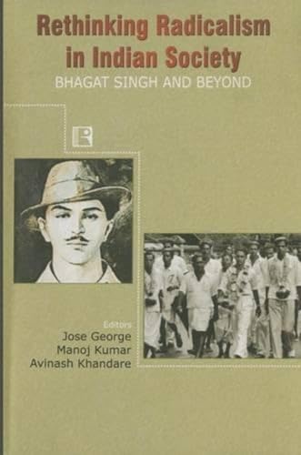 9788131602867: Rethinking Radicalism in Indian Society - Bhagat Singh and Beyond