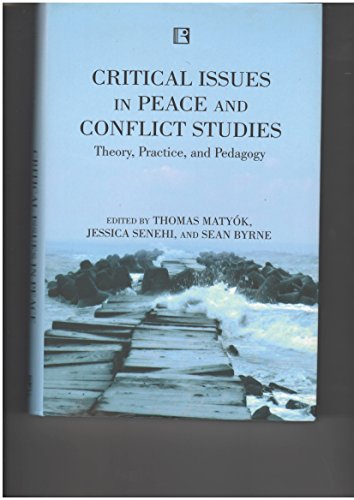 Imagen de archivo de CRITICAL ISSUES IN PEACE AND CONFLICT STUDIES: Theory, Practice, and Pedagogy a la venta por Books in my Basket