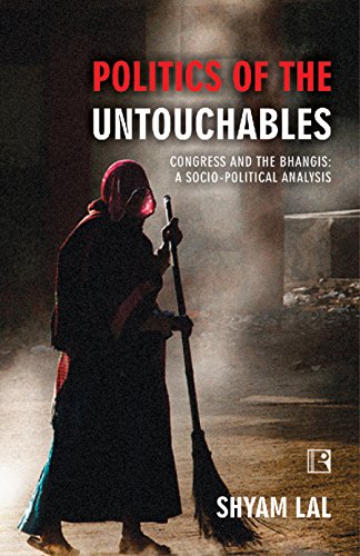 Imagen de archivo de POLITICS OF THE UNTOUCHABLES: Congress and the Bhangis: A Socio Political Analysis a la venta por Books in my Basket