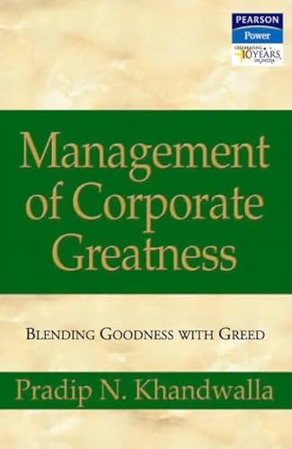 Mangement of Corporate Greatness: Blending Goodness with Greed (9788131700754) by Khandwalla, Professor Pradip N