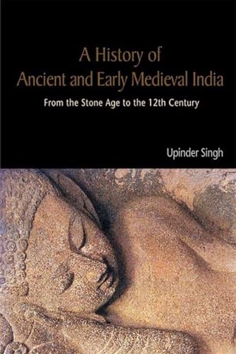 A History Of Ancient And Early Medieval India: From The Stone Age To The 12Th Century (Pb) - Upinder Singh