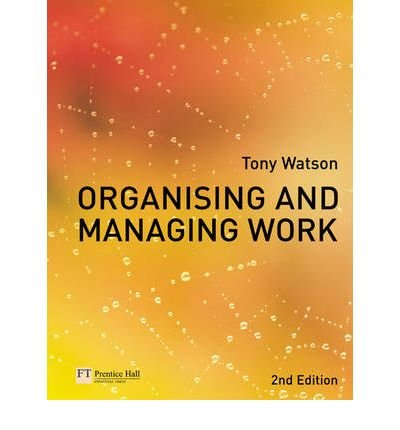 9788131733493: [Organising and Managing Work] [by: Tony Watson]