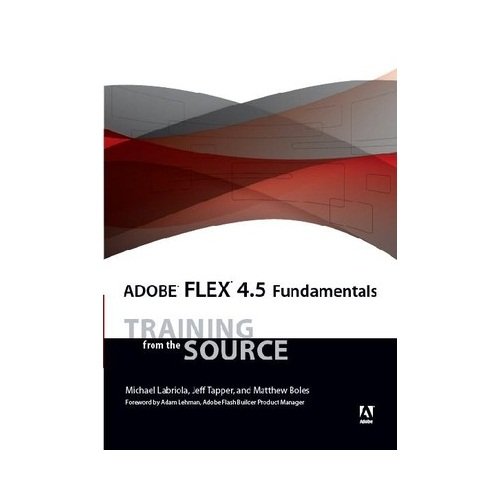 9788131775233: Adobe Flex 4.5 Fundamentals: Training From The Source, 1E