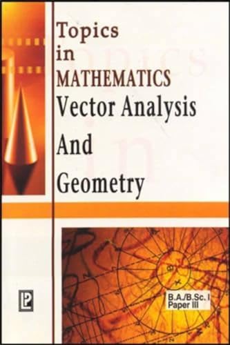 Topics in Mathematics Vector Analysis and Geometry (9788131802403) by Om P. Chug R.S. Dahiya Dr. Prakash Kulbhushan