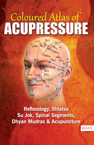 Stock image for Coloured Altlas of Acupressure: Reflexology, Shiatsu, Su Jok, Spinal Segments, Dhyan Mudras & Acupuncture for sale by GF Books, Inc.