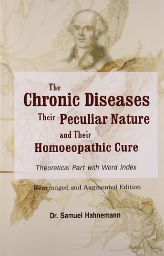 Beispielbild fr THE CHRONIC DISEASES THEIR PECULIAR NATURE AND THEIR HOMOEOPATHIC CURE THEORY PART zum Verkauf von Books in my Basket