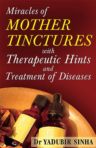 9788131900987: Miracles of Mother Tinctures: With Therapeutic Hints & Treatment of Diseases