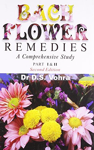Bach Flower Remedies: A Comprehensive Study, (Part I & II)