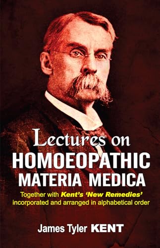 Stock image for Lectures on Homoeopathic Materia Medica: Together With Kents New Remedies Incorporated and Arranged in One Alphabetical Order for sale by KuleliBooks