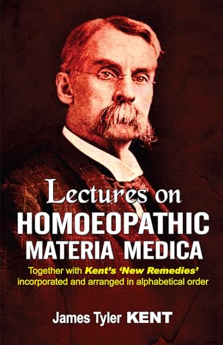 9788131902592: Lectures on Homoeopathic Materia Medica: Together With Kent's "New Remedies" Incorporated and Arranged in One Alphabetical Order