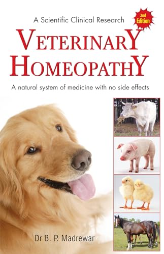 A Scientific Clinical Research Veterinary Homeopathy: A Natural System of Medicine with no Side E...
