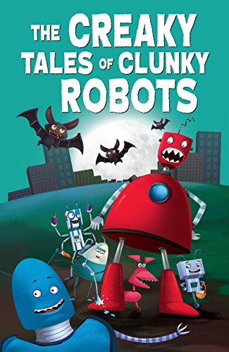 Stock image for The Creaky Tales of Clunky Robots for sale by Bahamut Media