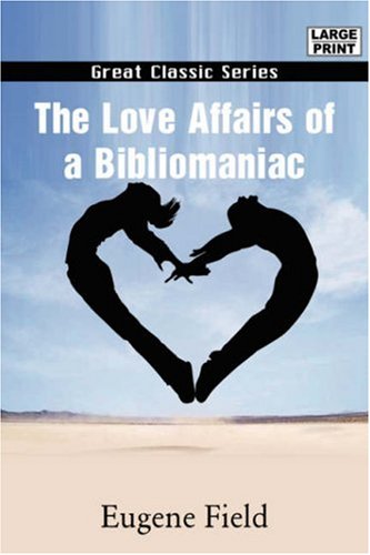 The Love Affairs of a Bibliomaniac (9788132011040) by Field, Eugene