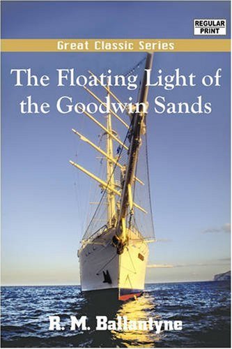 The Floating Light of the Goodwin Sands (9788132020509) by Ballantyne, R. M.