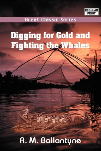 Digging for Gold and Fighting the Whales (9788132023555) by Ballantyne, R. M.